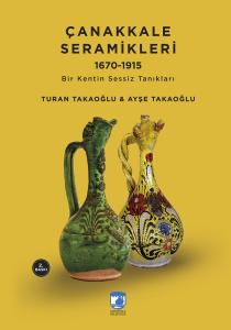 Çanakkale Seramikleri 1670 - 1915 Bir Kentin Sessiz Tanıkları