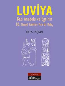 Luviya I - Batı Anadolu ve Ege'nin İ.Ö. 2.Binyıl Tarihine Yeni Bir Bakış