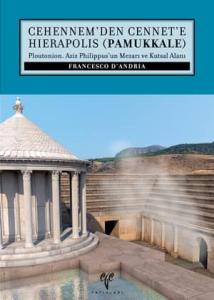 Cehennem'den Cennet'e Hierapolis (Pamukkale) Ploutonion. Aziz Philippus'un Mezarı ve Kutsal Alanı