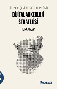 Dijital Arkeoloji Stratejisi Dijital Beşeri Bilimlerin Öncüsü