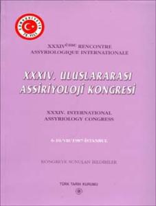 XXXIV. Uluslararası Assiriyoloji Kongresi - XXXIV International Assyriology Congress 6-10/VII/1987 Istanbul