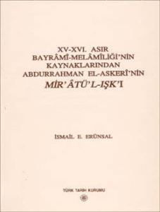 XV - XVI. Asır Bayrâmî - Melâmîliği`nin Kaynaklarından Abdurrahman El-Askerî`nin MİR`ÂTÜ`L-IŞK`I