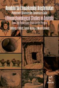 Anadolu’da Etnoarkeoloji Araştırmaları / Ethnoarchaeological Studies in Anatolia Prehistorik Dönemlerden Günümüze Kadar / From the Prehistoric Times to the Present