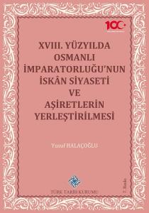 XVIII.Yüzyılda Osmanlı İmparatorluğu'nun İskân Siyaseti ve Aşiretlerin Yerleştirilmesi