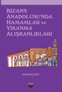 Bizans Anadolusu'nda Hamamlar ve Yıkanma Alışkanlıkları Bizans Anadolusu'nda Hamamlar ve Yıkanma Alışkanlıkları