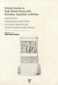 Eskiçağ Anadolu ve Doğu Akdeniz Dünyasında Dernekler, Topluluklar ve Birlikler Eskiçağ Anadolu ve Doğu Akdeniz Dünyasında Dernekler, Topluluklar ve Birlikler