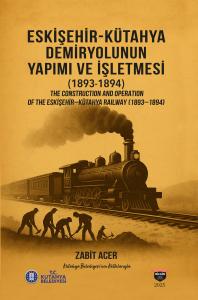 ESKİŞEHİR-KÜTAHYA DEMİRYOLUNUN YAPIMI VE İŞLETMESİ(1893-1894) ESKİŞEHİR-KÜTAHYA DEMİRYOLUNUN YAPIMI VE İŞLETMESİ(1893-1894)