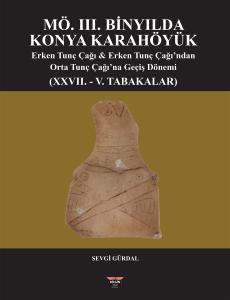 MÖ. III. BİNYILDA KONYA KARAHÖYÜK (Ciltli) MÖ. III. BİNYILDA KONYA KARAHÖYÜK (Ciltli)