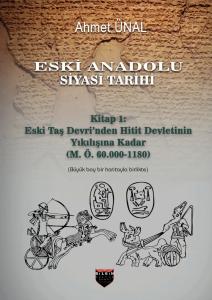 Eski Anadolu Siyasi Tarihi Kitap 1: Eski Taş Devri'nden Hitit Devletinin Yıkılışına Kadar (M. Ö. 60.000 -1180)