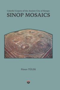 Colorful Carpets of the Ancient City of Sinope: Sınop Mosaıcs
