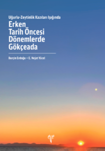 Uğurlu - Zeytinlik Kazıları Işığında Erken Tarih Öncesi Dönemlerde Gökçeada Uğurlu - Zeytinlik Kazıları Işığında Erken Tarih Öncesi Dönemlerde Gökçeada