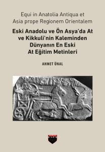 Eski Anadolu ve Ön Asya'da At ve Kikkuli'nin Kaleminden Dünyanın En Eski At Eğitim Merkezi Eski Anadolu ve Ön Asya'da At ve Kikkuli'nin Kaleminden Dünyanın En Eski At Eğitim Merkezi