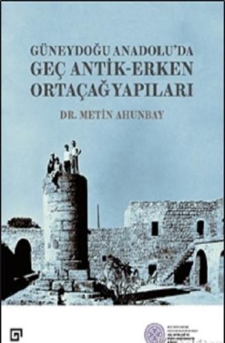 Güneydoğu Anadolu’da Geç Antik-Erken Ortaçağ Yapıları