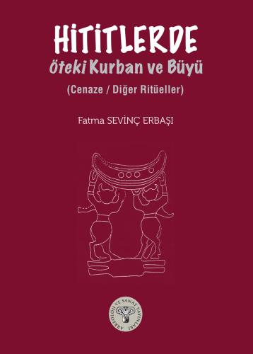 Hititlerde Öteki Kurban ve Büyü-Cenaze/ Diğer Ritüeller