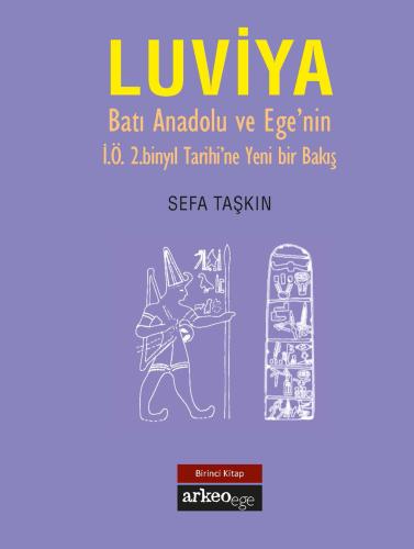 Luviya I - Batı Anadolu ve Ege'nin İ.Ö. 2.Binyıl Tarihine Yeni Bir Bakış