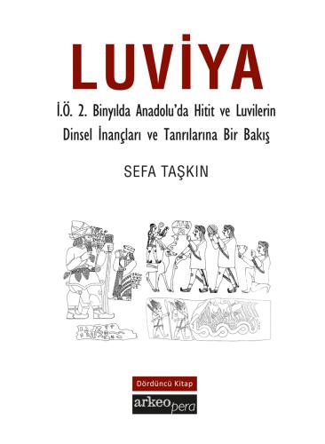 Luviya IV - İ.Ö.2 Binyılda Anadolu'da Hitit ve Luvilerin Dinsel İnançları ve Tanrılarına Bir Bakış