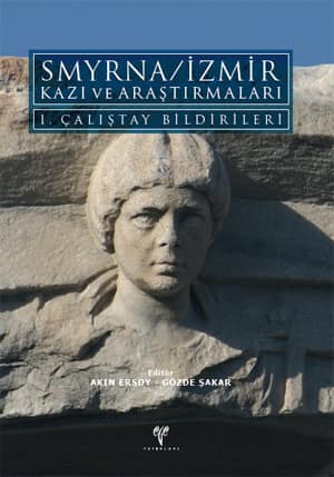 Smyrna/İzmir Kazı ve Araştırmaları I. Çalıştay Bildirileri