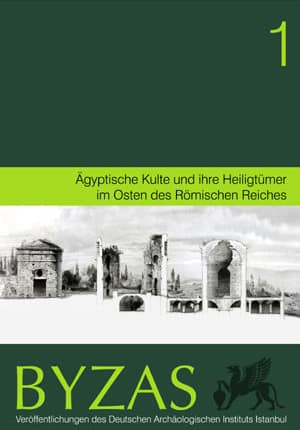 Aegyptische Kulte und ihre Heiligtümer im Osten des Römischen Reiches - BYZAS 1