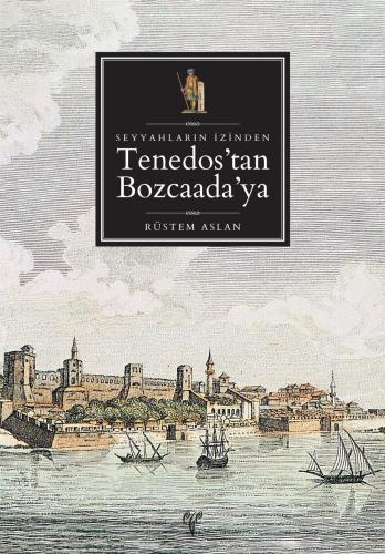 Seyyahların İzinden Tenedos'tan Bozcaada'ya (Güncellenmiş 2. baskı)