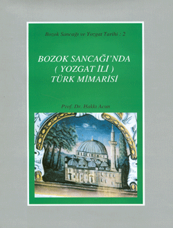 Bozok Sancağı`nda (Yozgat İli) Türk Mimarisi