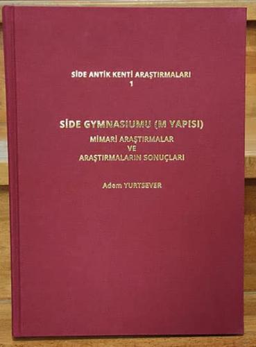 Side Antik Kenti Araştırmaları 1 / Side Gymnasiumu (M Yapısı) Mimari Araştırmalar ve Araştırmaların Sonuçları