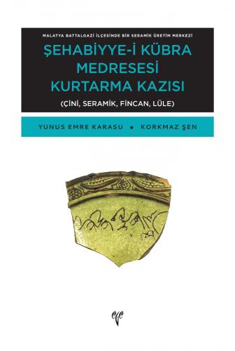 Şehabiyye-i Kübra Medresesi Kurtarma Kazısı - Malatya Battalgazi İlçesinde Bir Seramik Üretim Merkezi Çini, Seramik, Fincan, Lüle