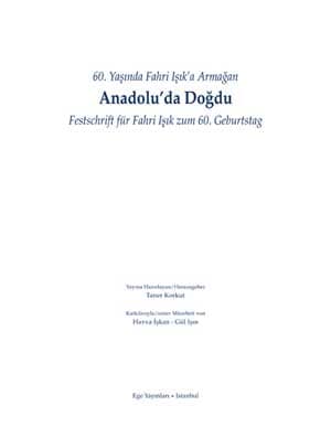 Anadolu'da Doğdu - 60. Yaşında Fahri Işık'a Armağan Festschrift für Fahri Isik zum 60. Geburtstag