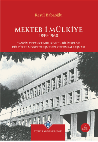 Mekteb-i Mülkiye 1859-1960 Tanzimat'tan Cumhuriyet'e Bilimsel ve Kültürel Modernleşmenin Kurumsallaşması