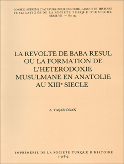 La Revolte De Baba Resul Ou La Formation De L`Heterodoxie Musulmane En Anatolie Au XIIIe Siecle