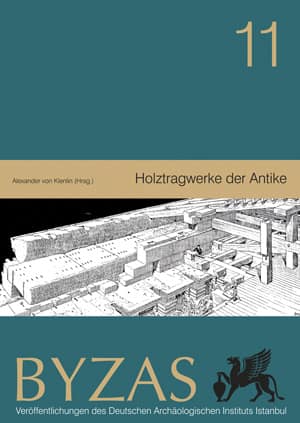 Holztragwerke der Antike - BYZAS 11 Internationale Konferenz 30 März – 1 April 2007 in München