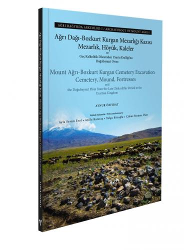 Ağrı Dağı-Bozkurt Kurgan Mezarlığı Kazısı - Ağrı Dağı’nda Arkeoloji I Mezarlık, Höyük, Kaleler ve Geç Kalkolitik Dönemden Urartu Krallığı'na Doğubayazıt Ovası