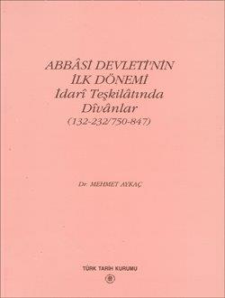 Abbâsi Devleti`nin İlk Dönemi İdari Teşkilâtında Dîvânlar (132-232/750-847)