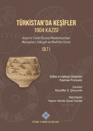 Türkistan'da Keşifler 1904 Kazısı Anav'ın Tarih Öncesi Medeniyetleri Menşeleri, İnkişafı ve Muhitin Tesiri Cilt I