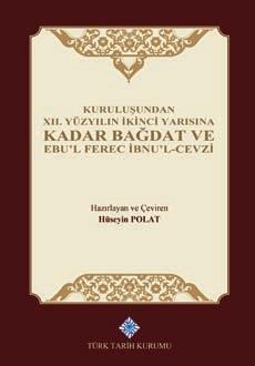 Kuruluşundan XII. Yüzyılın İkinci Yarısına Kadar Bağdat ve Ebu'l Ferec İbnu'l-Cevzi