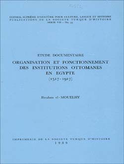 Etude Documentaire Organisation Et Fonctionnement Des Institutions Ottomanes En Egypte (1517 - 1917)