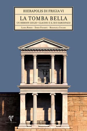 La Tomba Bella - Hierapolis di Frigia VI un Heroon Giulio-Claudio e il suo Sarcofago