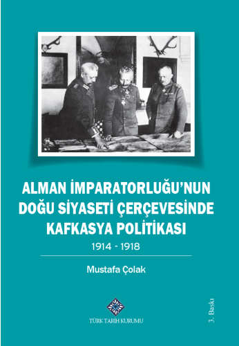 Alman İmparatorluğu'nun Doğu Siyaseti Çerçevesinde Kafkasya Politikası 1914-1918