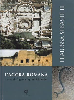 L'Agora Romana - Elaiussa Sebaste III a cura di Eugenia Equini Schneider
