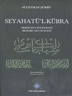 Seyahatü`l-Kübra Armağan-ı Süleymani Be-Bargâh-ı Sultanî