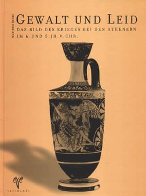 Gewalt und Leid Das Bild des Krieges bei den Athenern im 6. und 5. Jh. v.Chr.