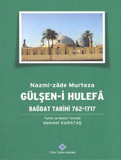 Gülşen-i Hulefa: Bağdat Tarihi 762-1717, Nazmi-zâde Murteza