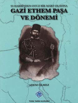 Gazi Ethem Paşa ve Dönemi (93 Harbinden Otuz Bir Mart Olayına)