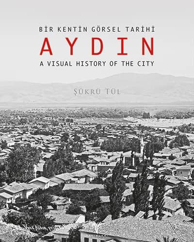 AYDIN - Bir Kentin Görsel Tarihi A Visual History of the City