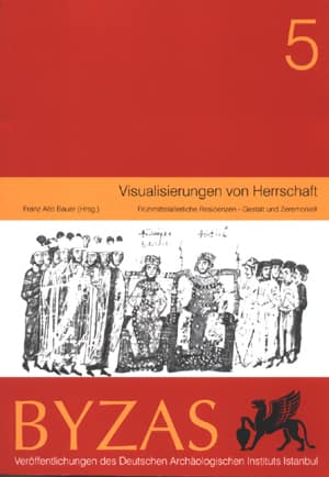 Visualisierungen von Herrschaft - BYZAS 5 Frühmittelalterliche Residenzen - Gestalt und Zeremoniell