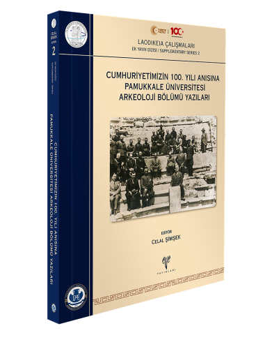 Cumhuriyetimizin 100. Yılı Anısına Pamukkale Üniversitesi Arkeoloji Bölümü Yazıları - Laodikeia Çalışmaları Ek Yayın Dizisi / Supplementary Series 2
