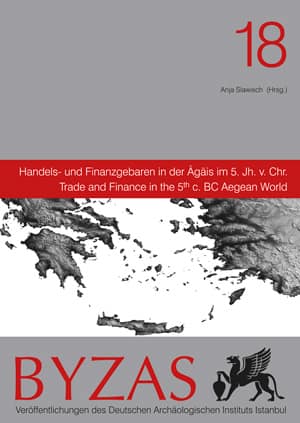 Handels- und Finanzgebaren in der Agais im 5. Jh v. Chr. - BYZAS 18 Trade and Finance in the 5th c. BC Aegean World