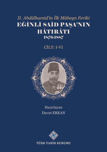 II.Abdülhamid'in İlk Mâbeyn Feriki Eğinli Said Paşa'nın Hâtırâtı 1876- 1887 (I.-VI.Cilt Takım)