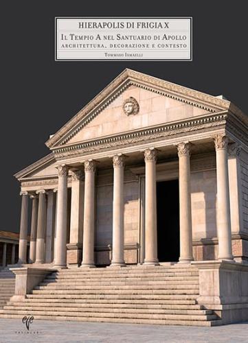Il Tempio A nel Santuario di Apollo - Hierapolis di Frigia X Architettura, Decorazione e Contesto