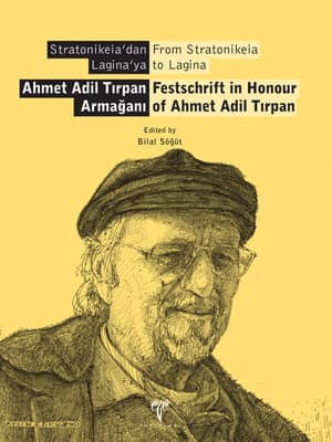 Ahmet Adil Tırpan Armağanı - Stratonikeia'dan Lagina'ya Festschrift in Honour of Ahmet Adil Tırpan