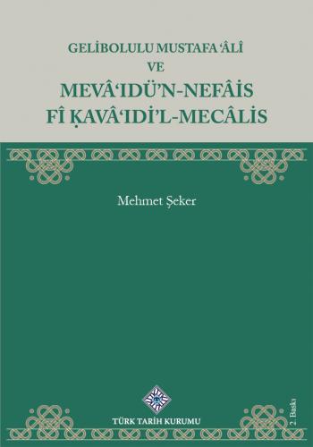 Gelibolulu Mustafa 'Âlî ve Mevâ'Idü'N-Nefâis Fî Kavâ'ıdi'L-Mecâlis
